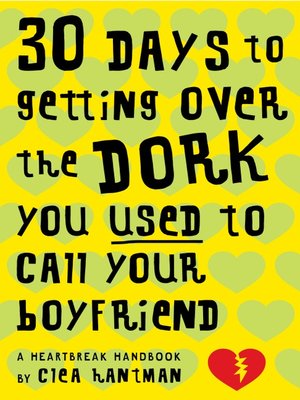 cover image of 30 Days to Getting over the Dork You Used to Call Your Boyfriend